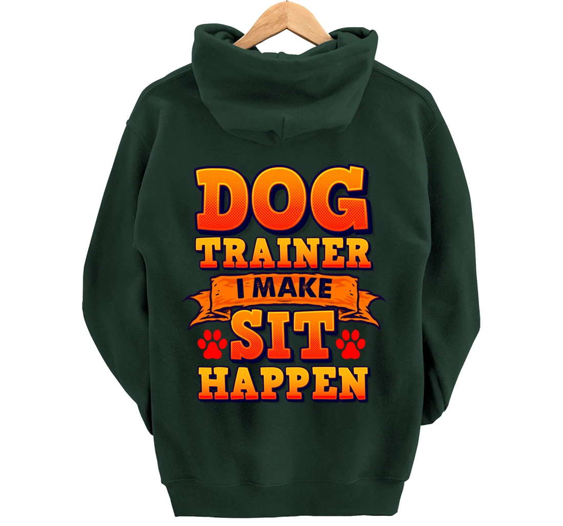 Dog Trainer, I Make Sit Happen Funny Pun Dog Lover Tee Pullover Hoodie