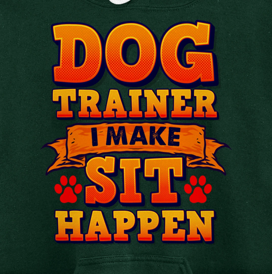 Dog Trainer, I Make Sit Happen Funny Pun Dog Lover Tee Pullover Hoodie