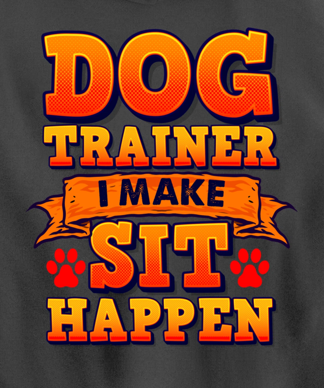 Dog Trainer, I Make Sit Happen Funny Pun Dog Lover Tee Pullover Hoodie
