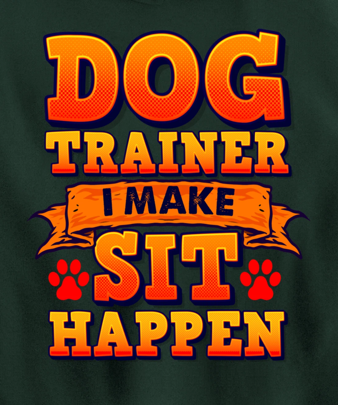 Dog Trainer, I Make Sit Happen Funny Pun Dog Lover Tee Pullover Hoodie