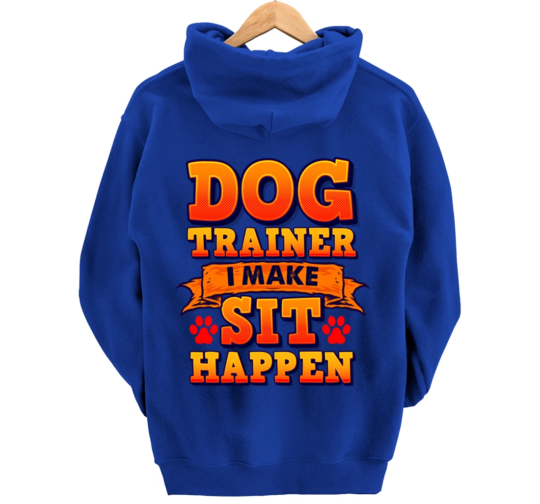 Dog Trainer, I Make Sit Happen Funny Pun Dog Lover Tee Pullover Hoodie