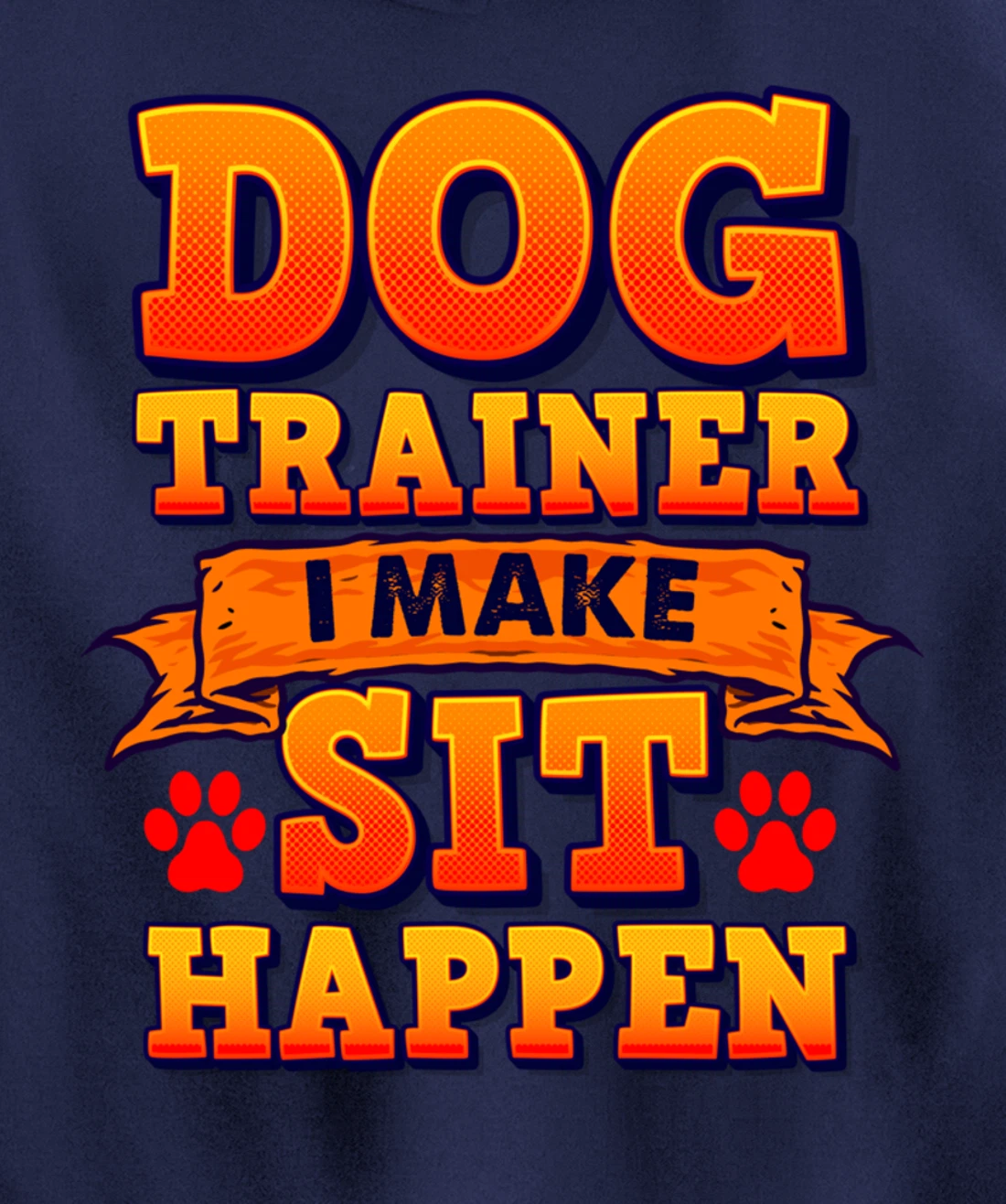 Dog Trainer, I Make Sit Happen Funny Pun Dog Lover Tee Pullover Hoodie