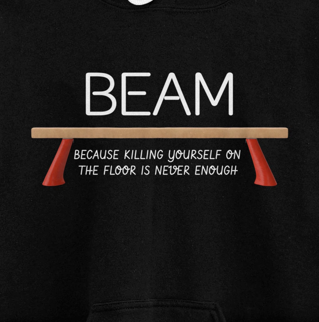 Beam Because Killing Yourself On The Floor Is Never Enough Pullover Hoodie