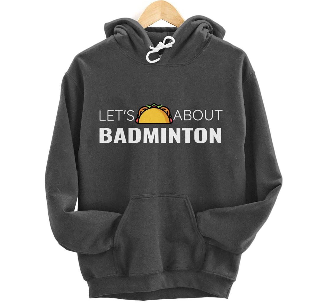 Let's Taco About Badminton Player Mexican Funny Unisex Mens Pullover Hoodie