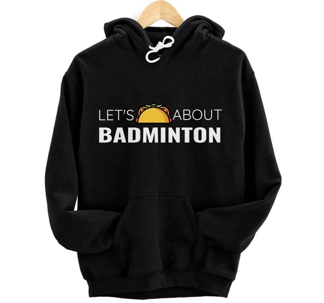 Let's Taco About Badminton Player Mexican Funny Unisex Mens Pullover Hoodie