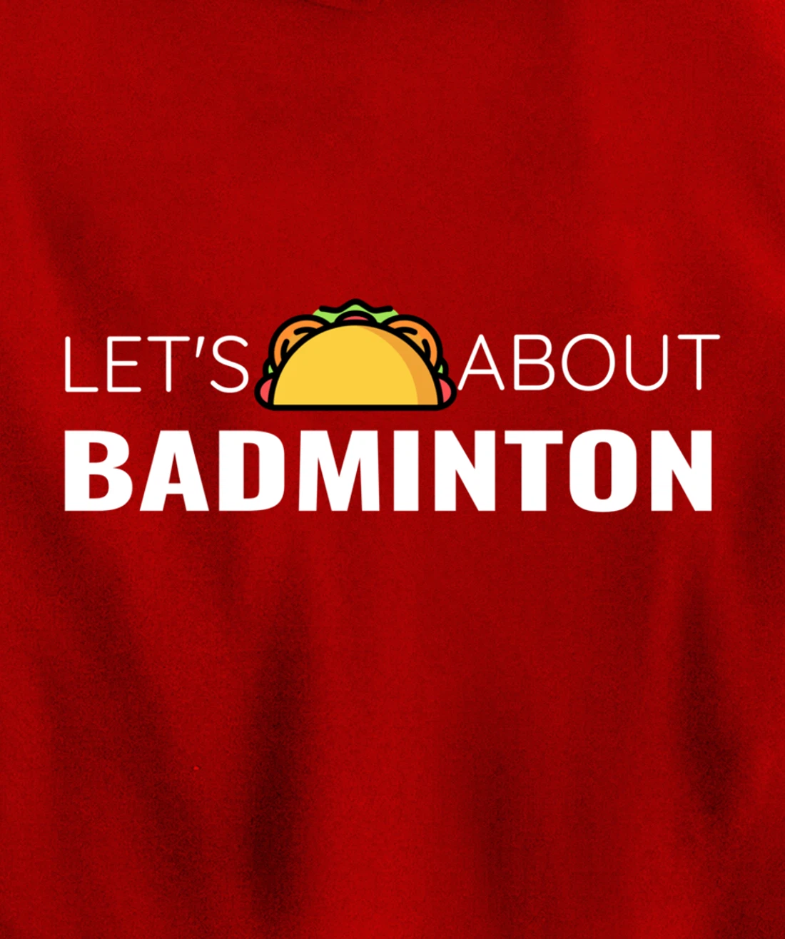 Let's Taco About Badminton Player Mexican Funny Unisex Mens Pullover Hoodie