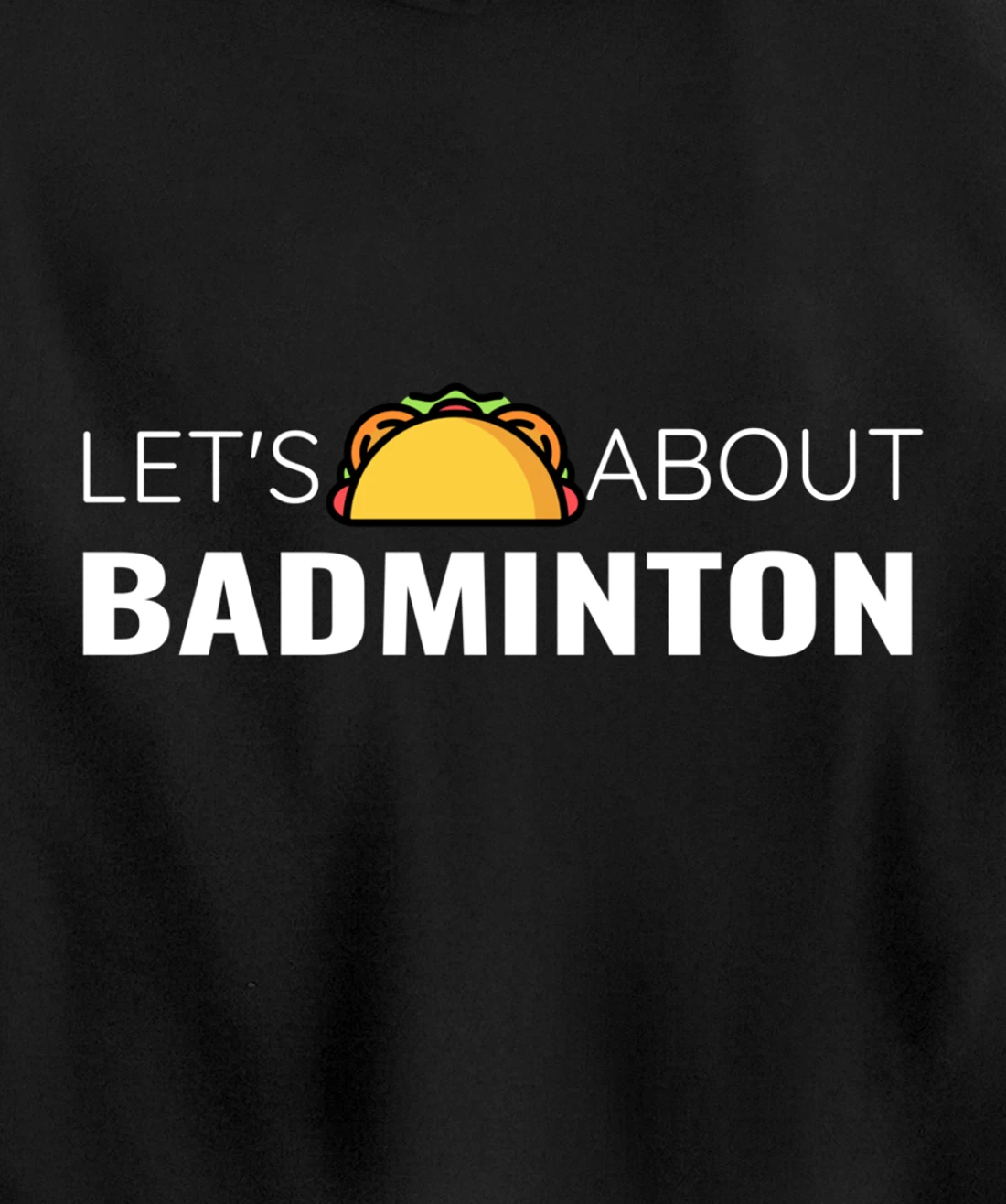 Let's Taco About Badminton Player Mexican Funny Unisex Mens Pullover Hoodie