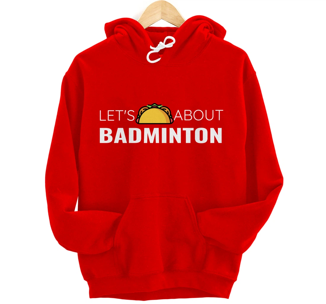 Let's Taco About Badminton Player Mexican Funny Unisex Mens Pullover Hoodie