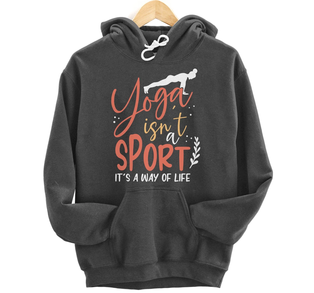 Yoga isn’t a sport but a Way of Life Pullover Hoodie