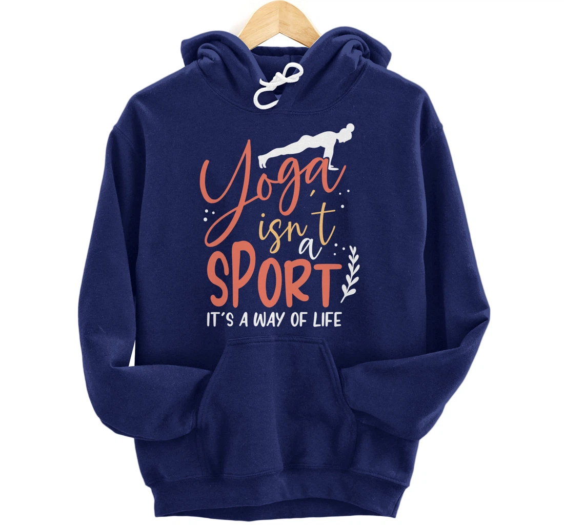 Yoga isn’t a sport but a Way of Life Pullover Hoodie