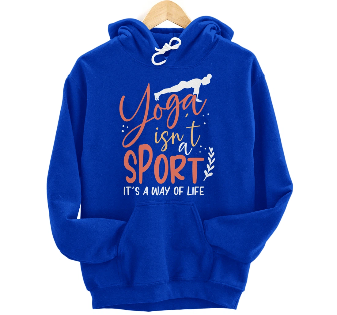 Yoga isn’t a sport but a Way of Life Pullover Hoodie
