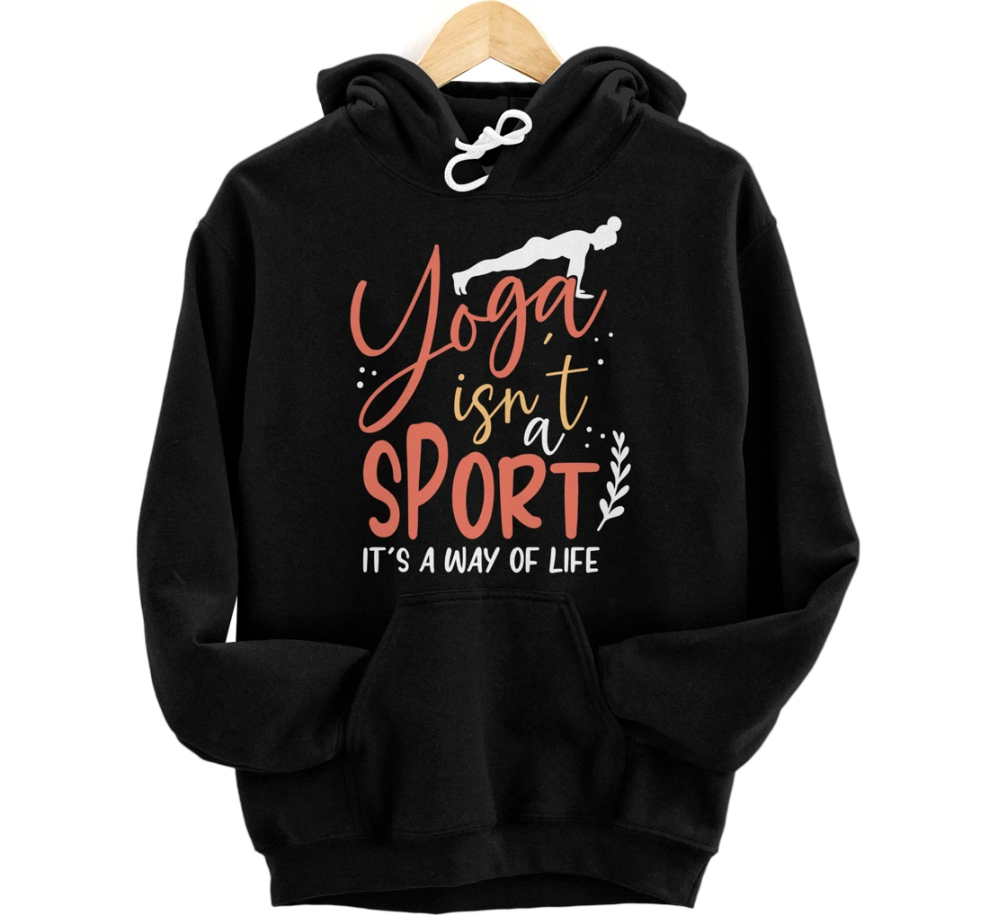 Yoga isn’t a sport but a Way of Life Pullover Hoodie
