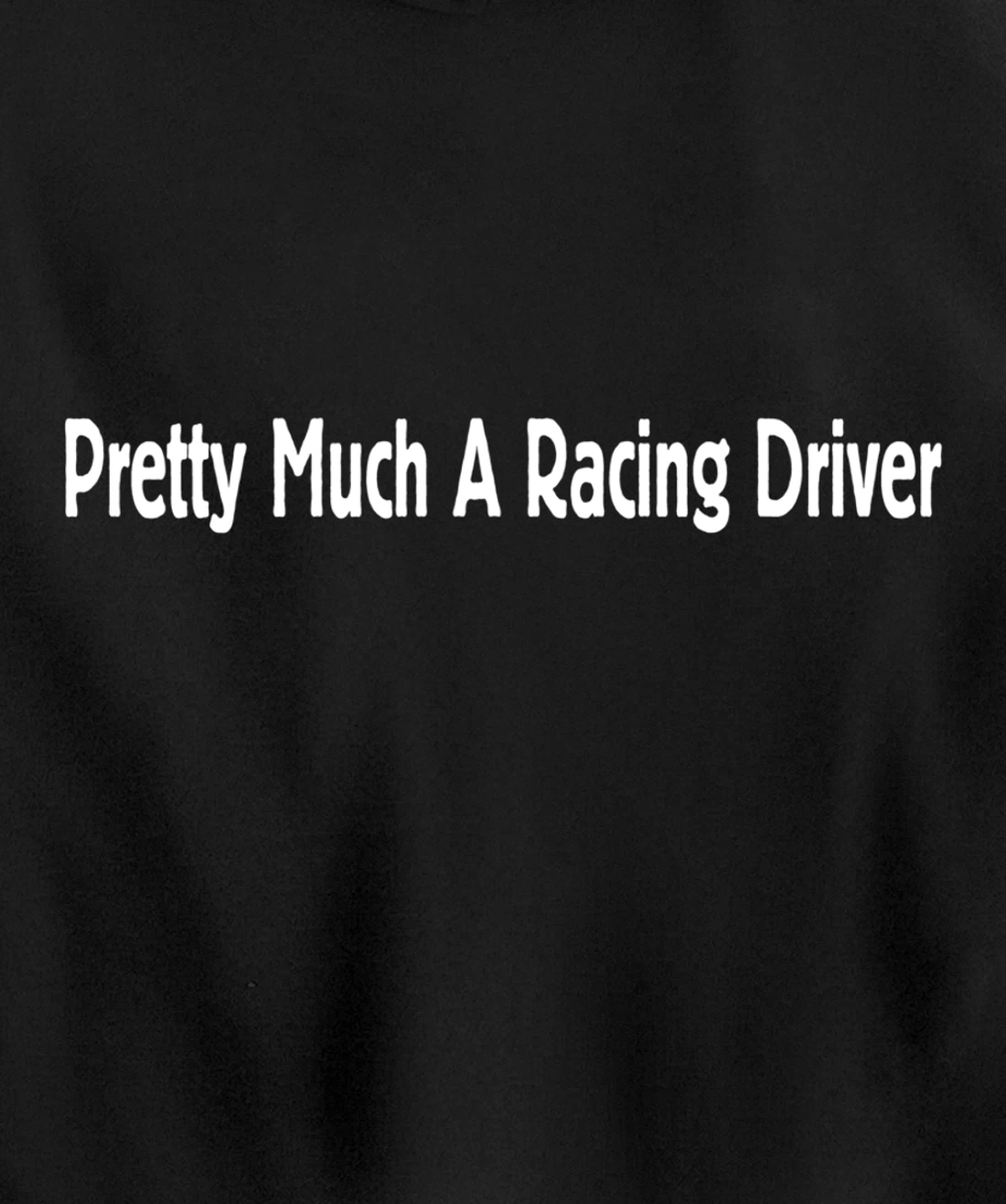 Pretty Much A Racing Driver Pullover Hoodie