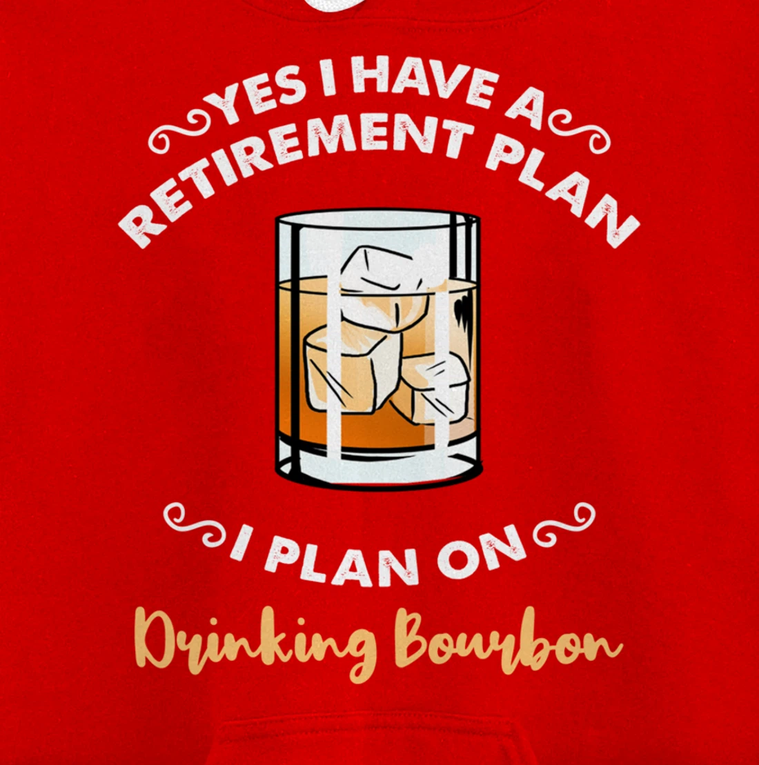 Yes I Have A Retirement Plan I Plan On Drinking Bourbon Pullover Hoodie
