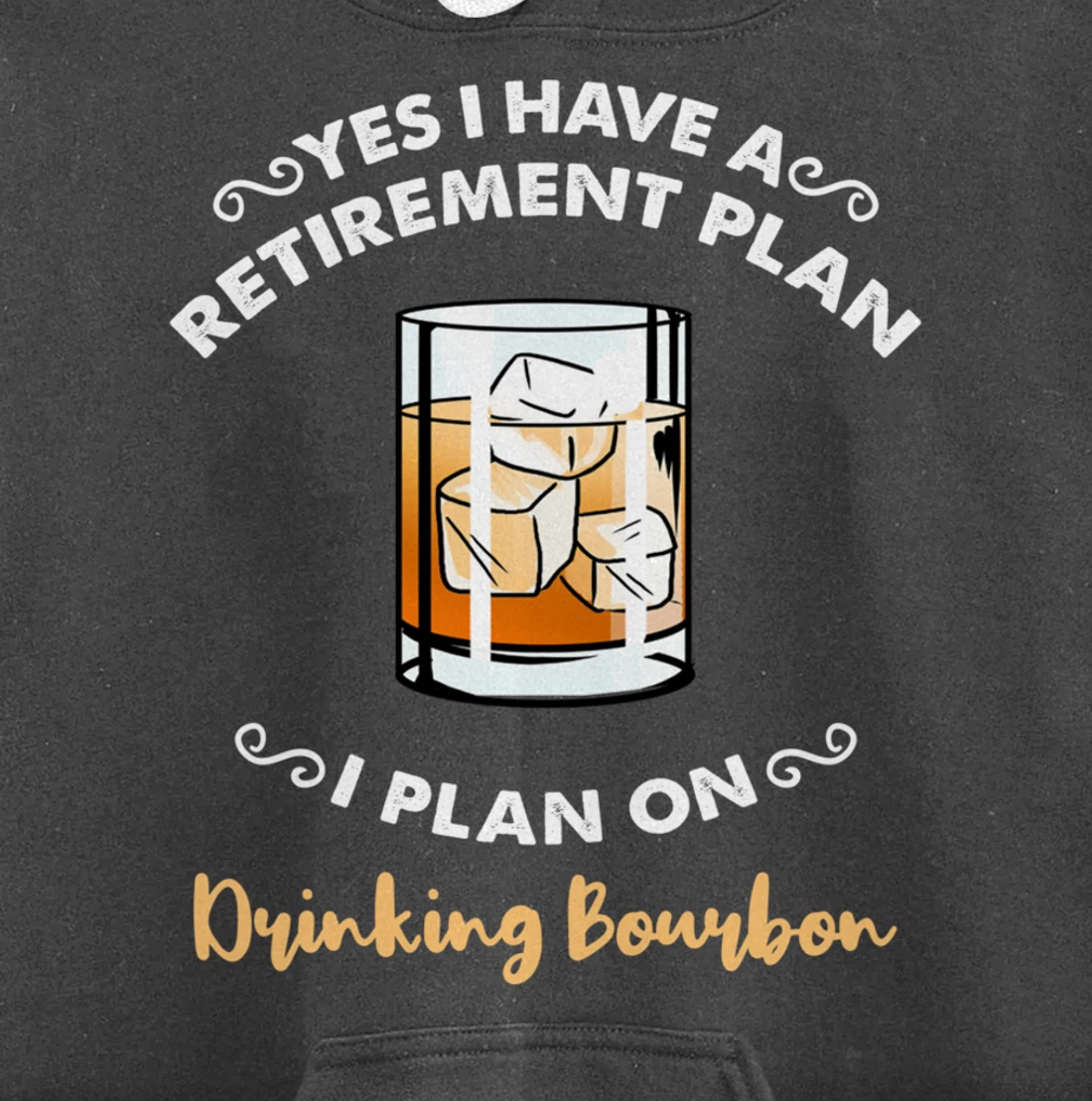 Yes I Have A Retirement Plan I Plan On Drinking Bourbon Pullover Hoodie