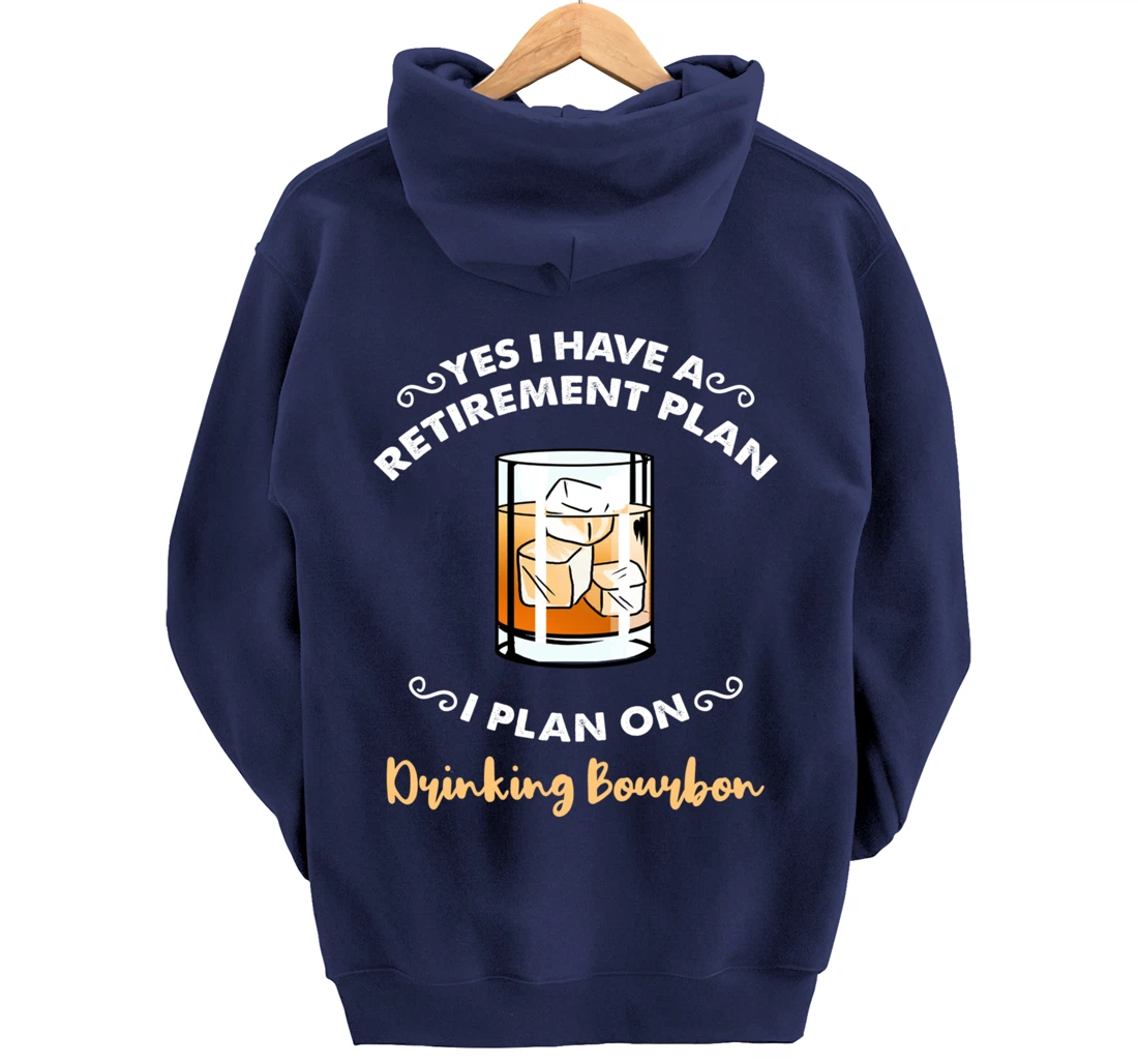 Yes I Have A Retirement Plan I Plan On Drinking Bourbon Pullover Hoodie