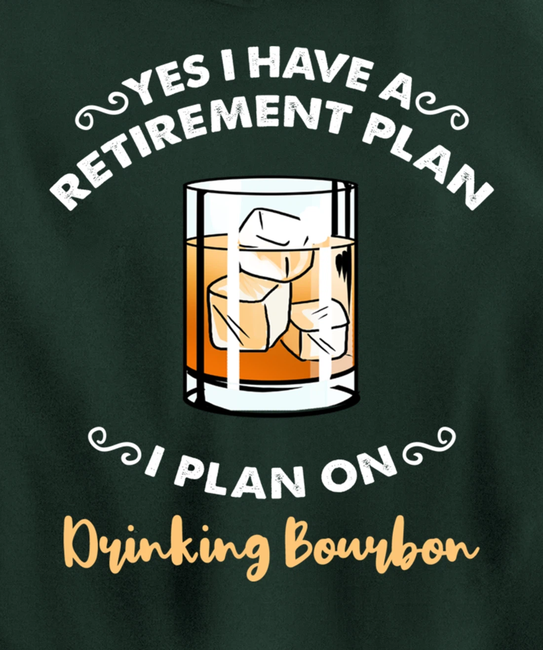 Yes I Have A Retirement Plan I Plan On Drinking Bourbon Pullover Hoodie
