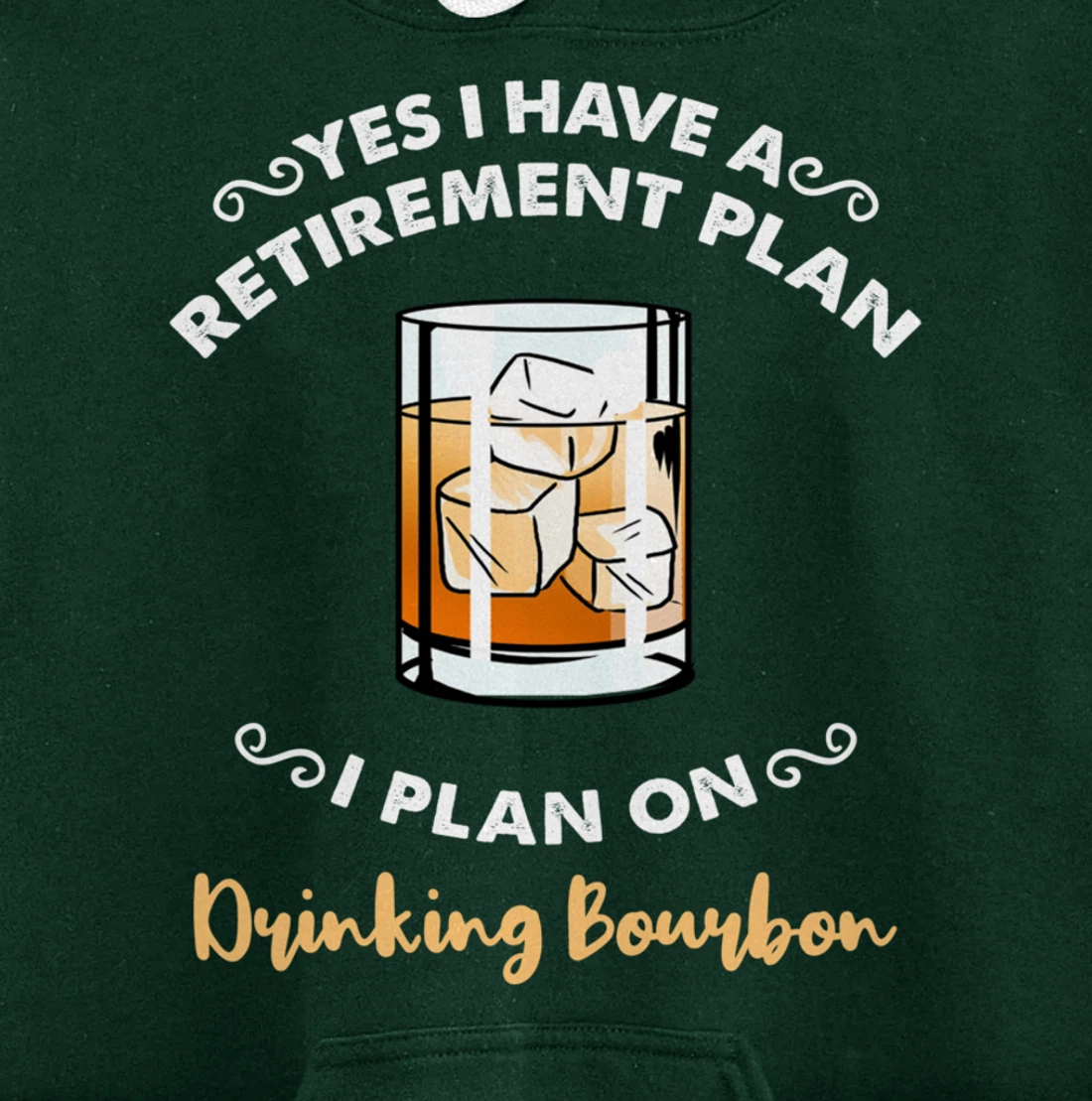 Yes I Have A Retirement Plan I Plan On Drinking Bourbon Pullover Hoodie