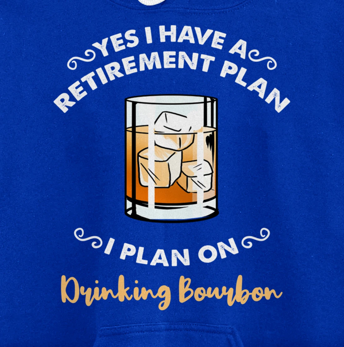Yes I Have A Retirement Plan I Plan On Drinking Bourbon Pullover Hoodie