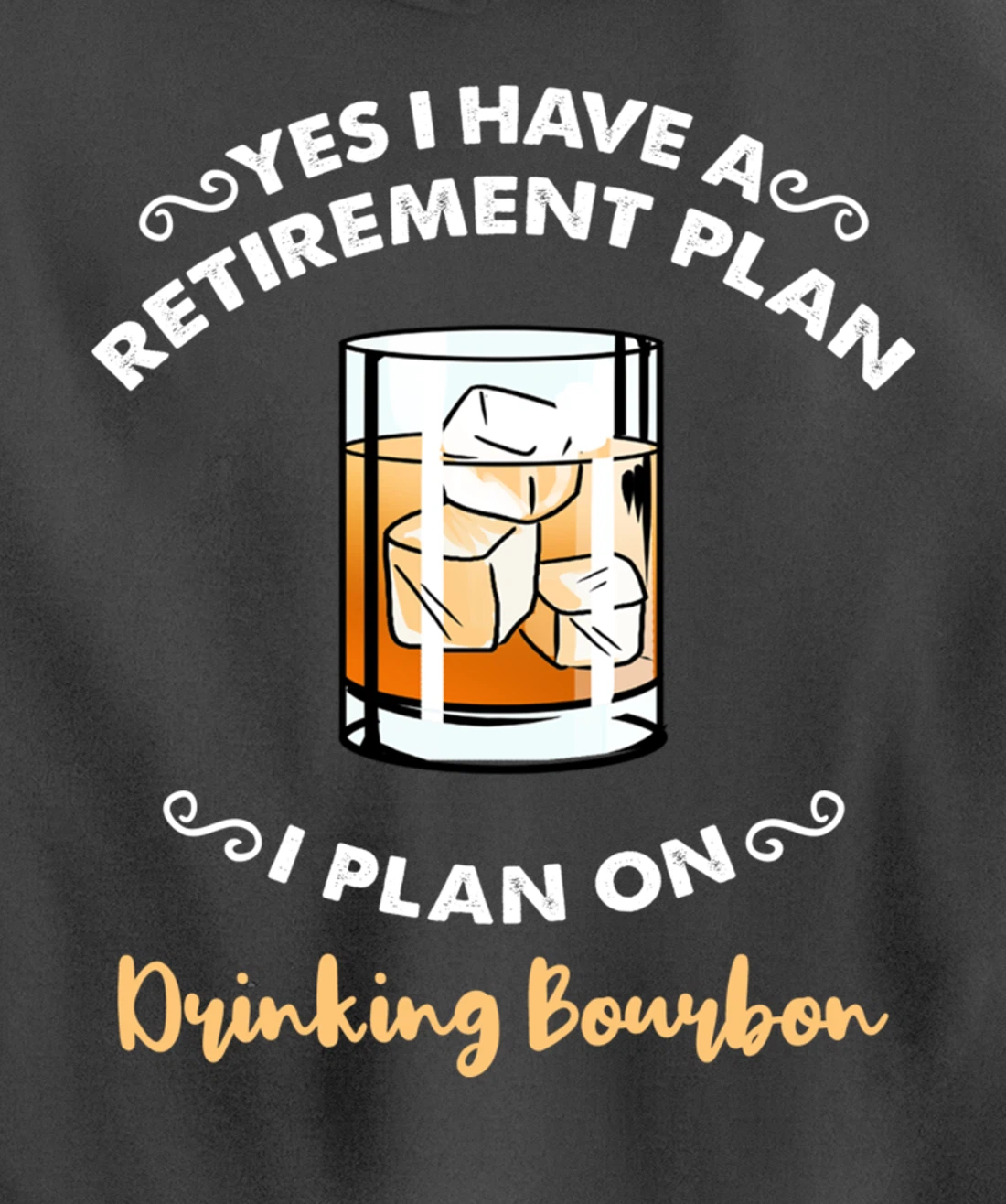 Yes I Have A Retirement Plan I Plan On Drinking Bourbon Pullover Hoodie