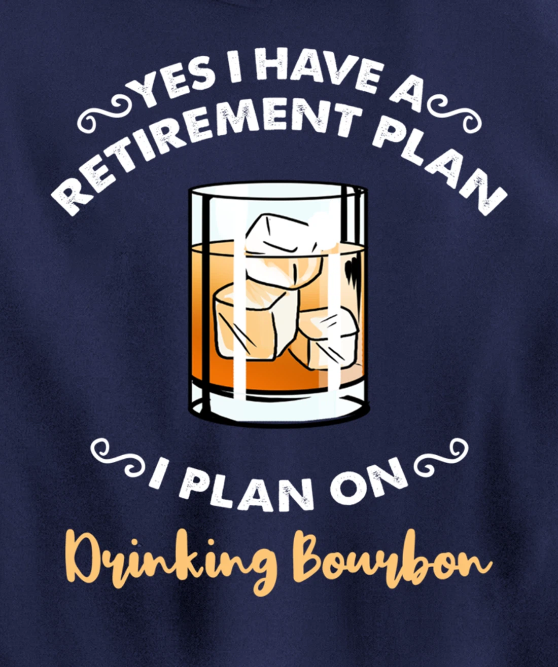 Yes I Have A Retirement Plan I Plan On Drinking Bourbon Pullover Hoodie