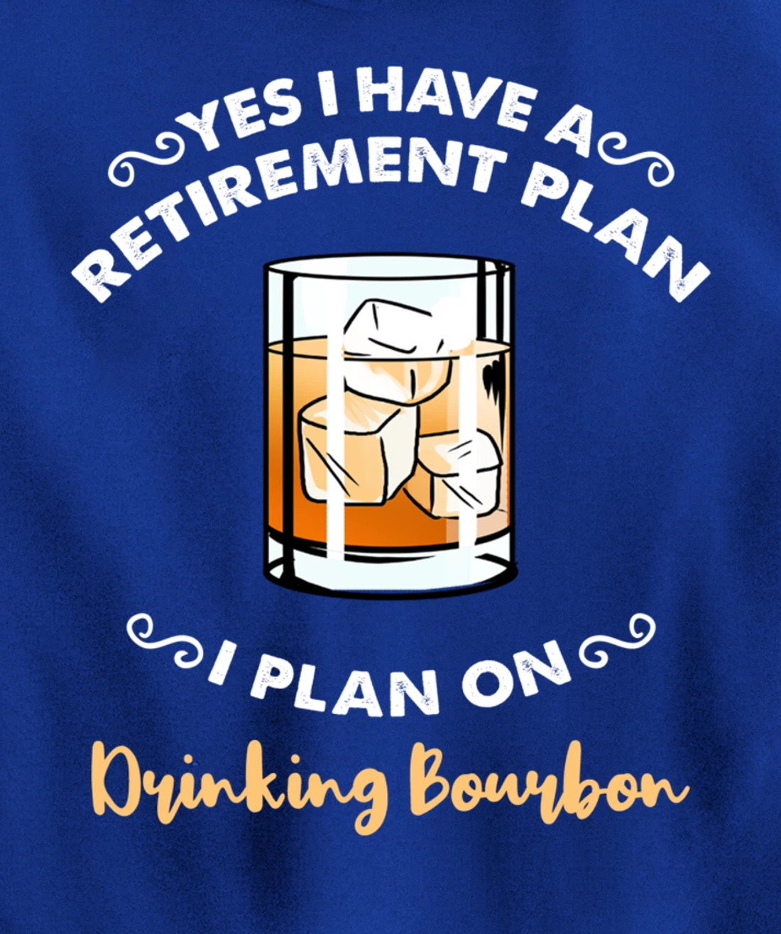 Yes I Have A Retirement Plan I Plan On Drinking Bourbon Pullover Hoodie