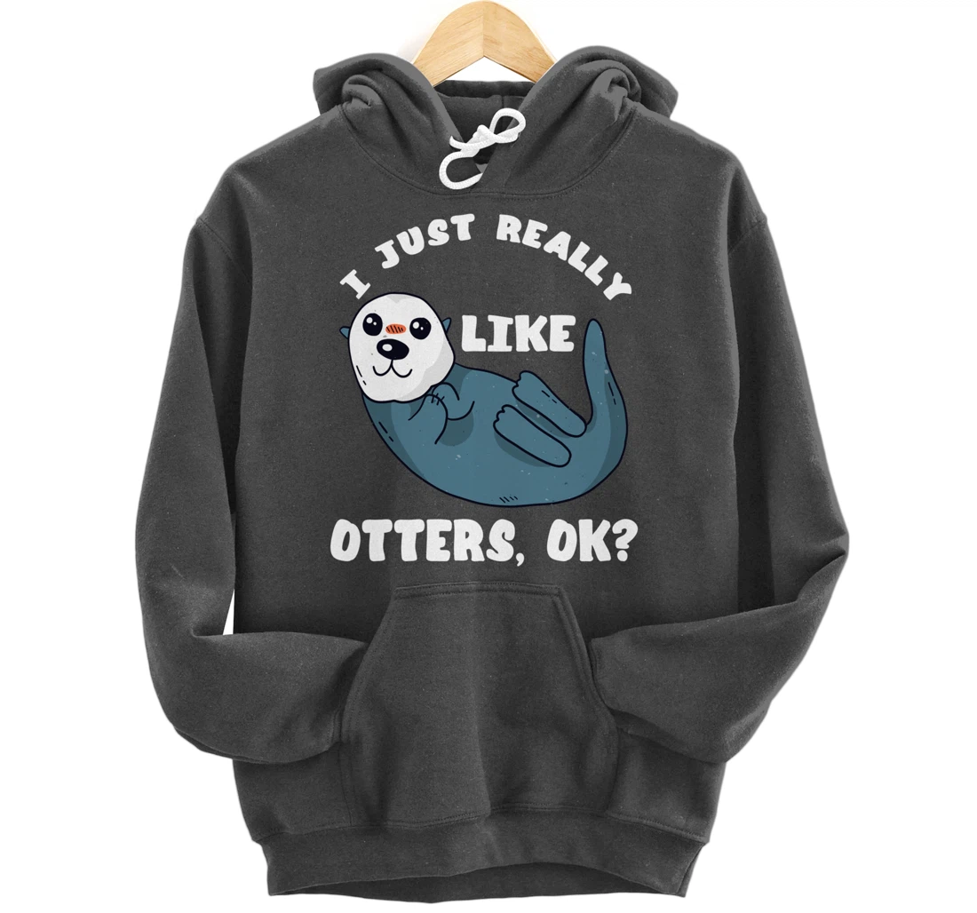 I Just Really Like Otters Sea Otter Marine Mammal Water Fish Pullover Hoodie
