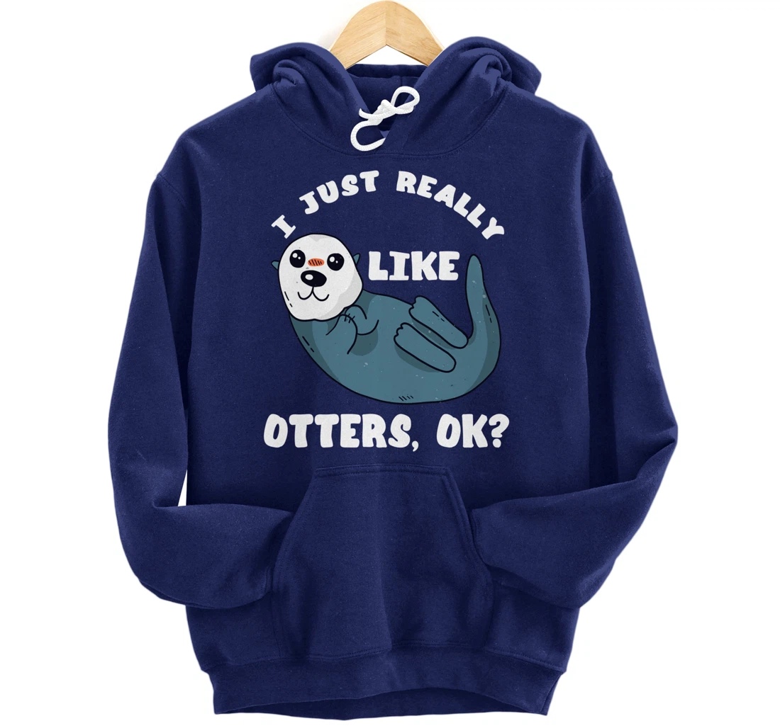 I Just Really Like Otters Sea Otter Marine Mammal Water Fish Pullover Hoodie