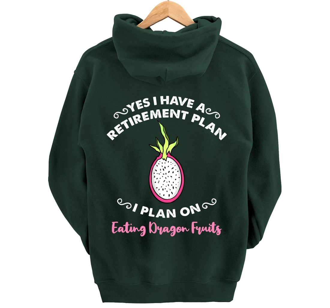 Yes I Have A Retirement Plan I Plan On Eating Dragon Fruits Pullover Hoodie