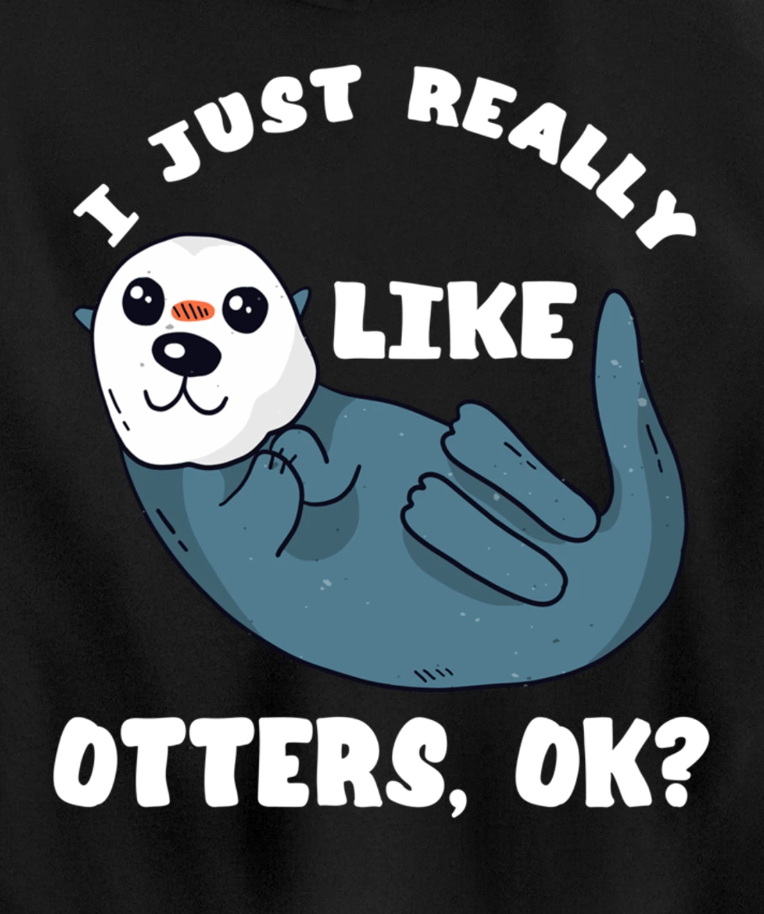 I Just Really Like Otters Sea Otter Marine Mammal Water Fish Pullover Hoodie