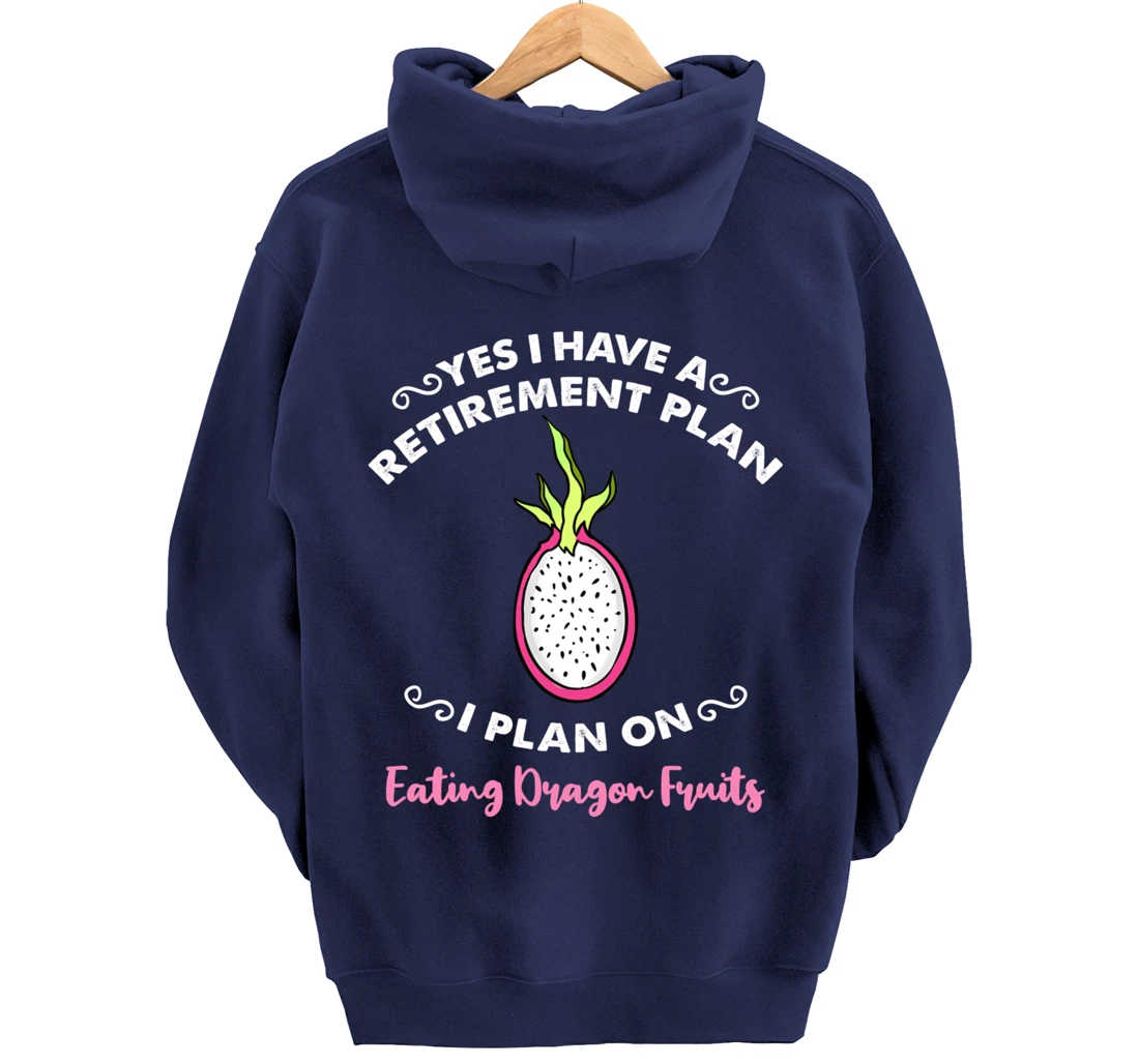 Yes I Have A Retirement Plan I Plan On Eating Dragon Fruits Pullover Hoodie