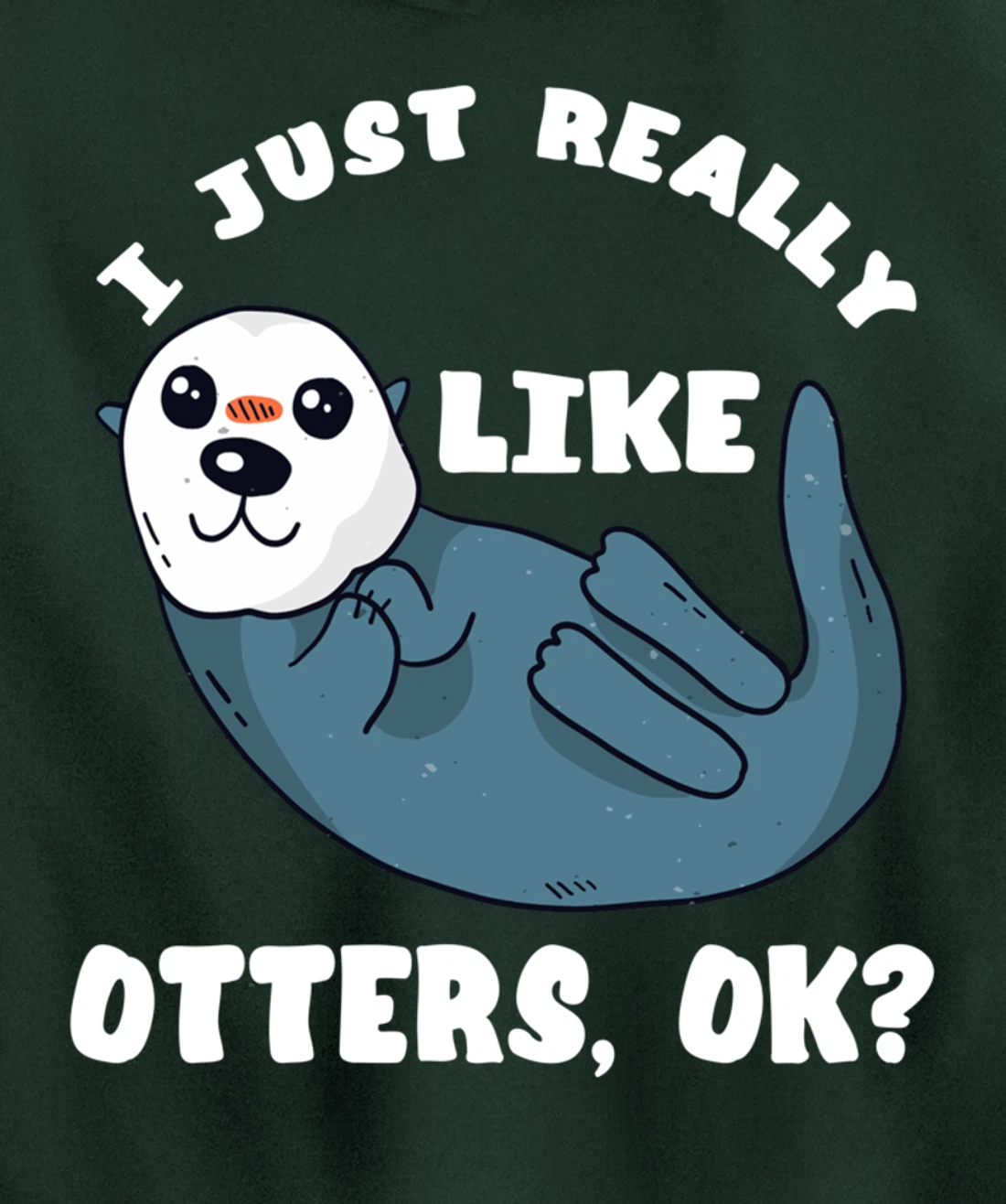 I Just Really Like Otters Sea Otter Marine Mammal Water Fish Pullover Hoodie