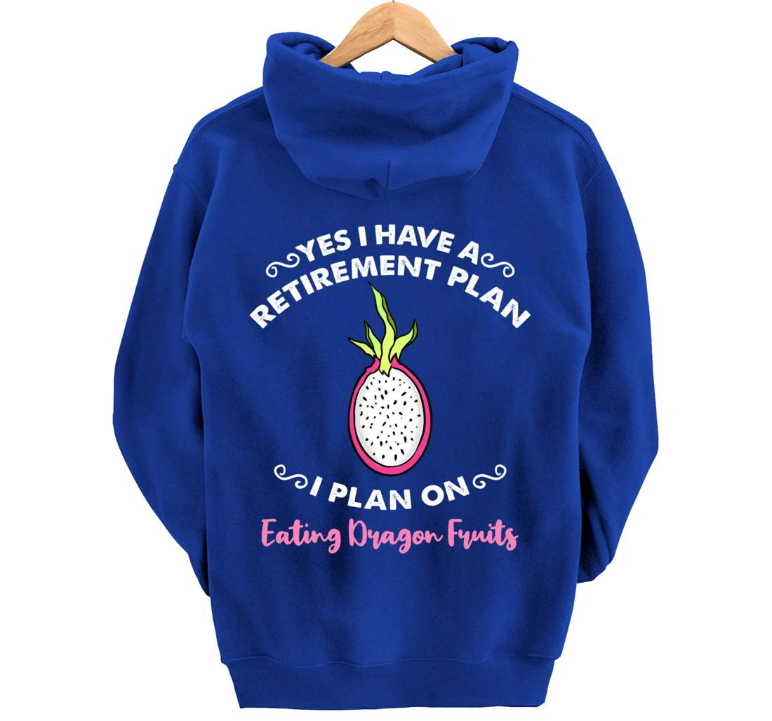 Yes I Have A Retirement Plan I Plan On Eating Dragon Fruits Pullover Hoodie