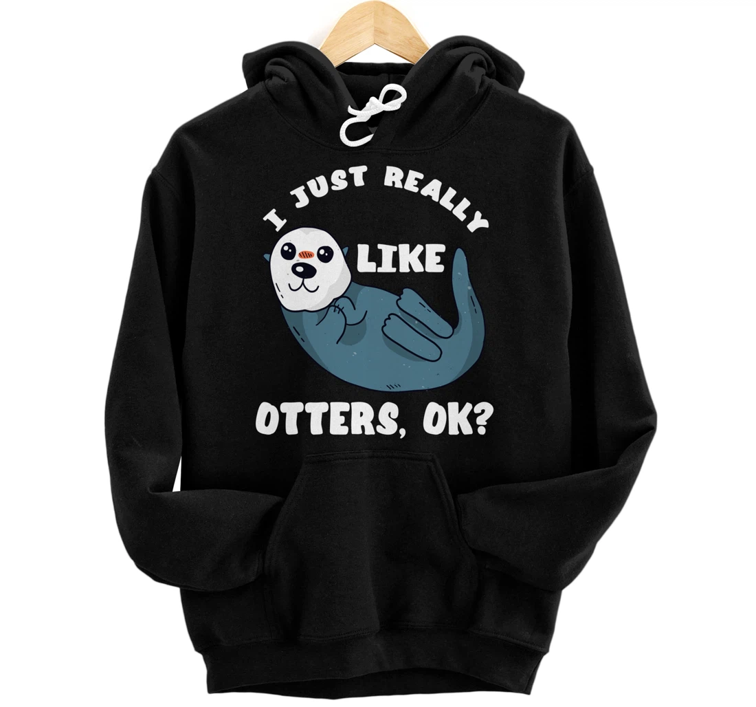 I Just Really Like Otters Sea Otter Marine Mammal Water Fish Pullover Hoodie