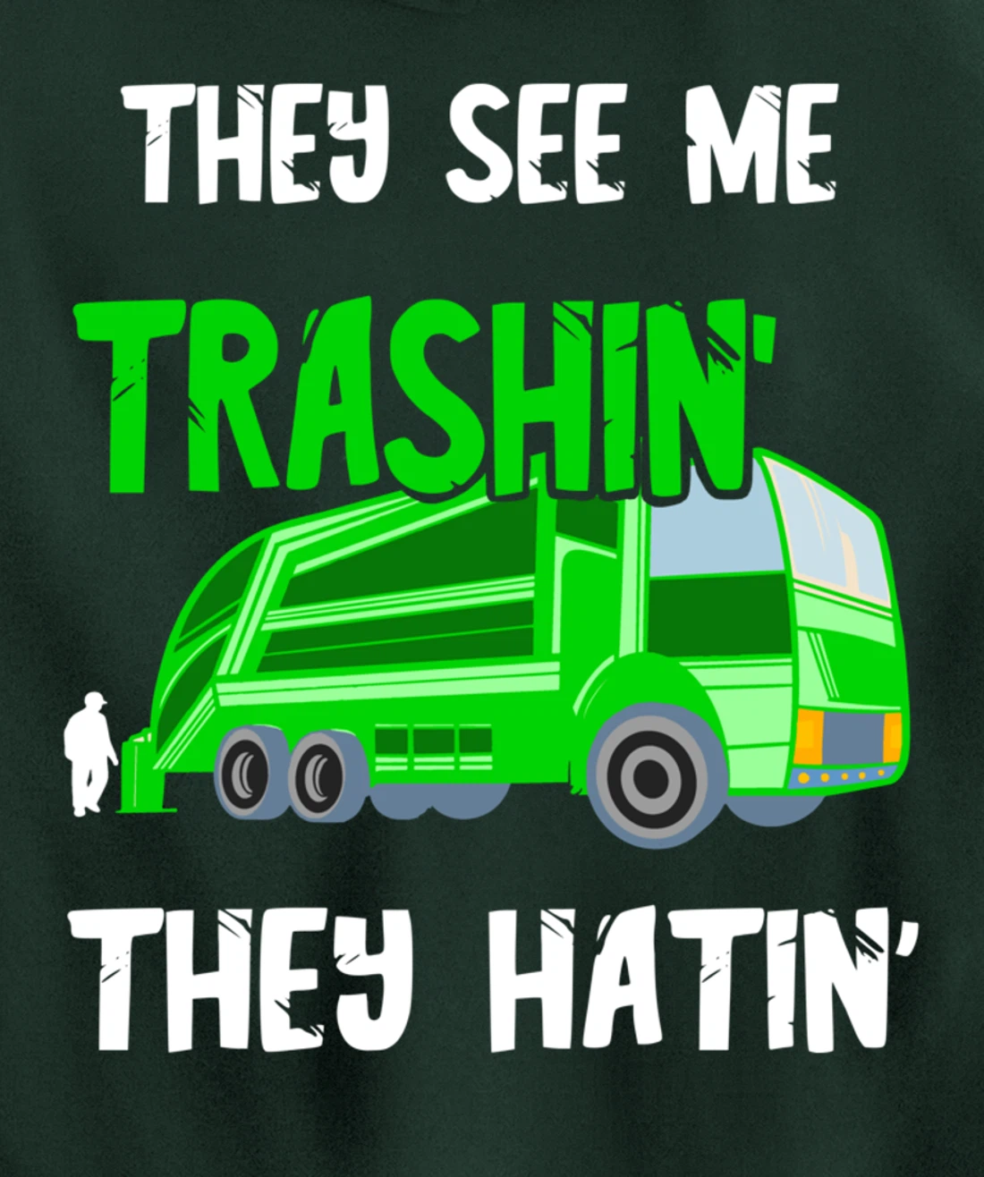 Garbage Truck They See Me Trashin' They Hatin' Trash Truck Pullover Hoodie