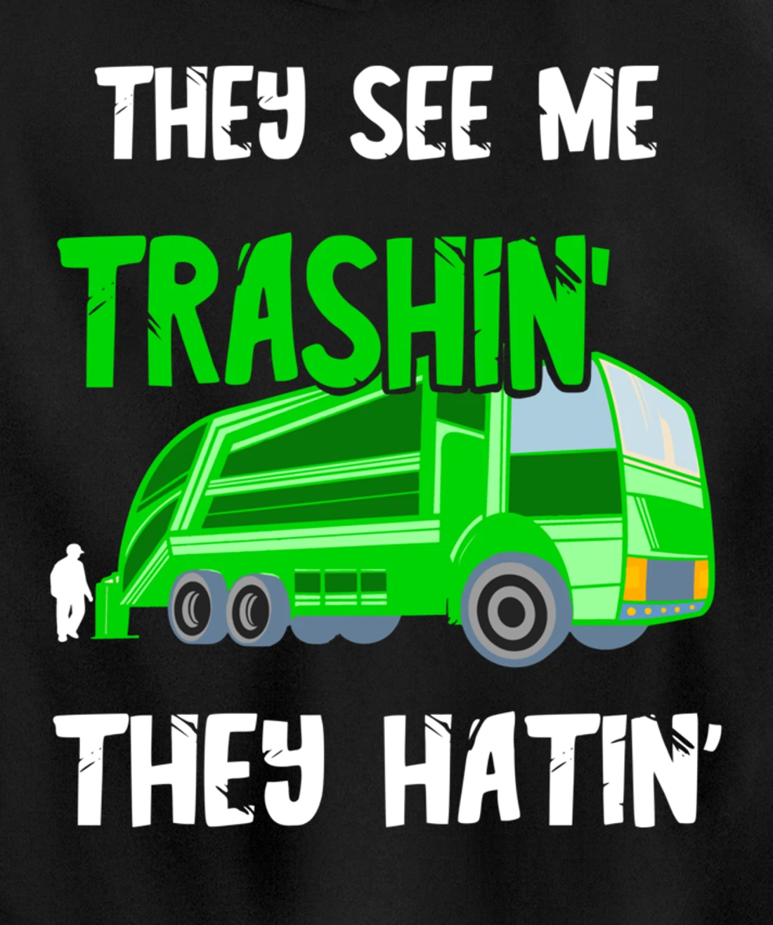 Garbage Truck They See Me Trashin' They Hatin' Trash Truck Pullover Hoodie