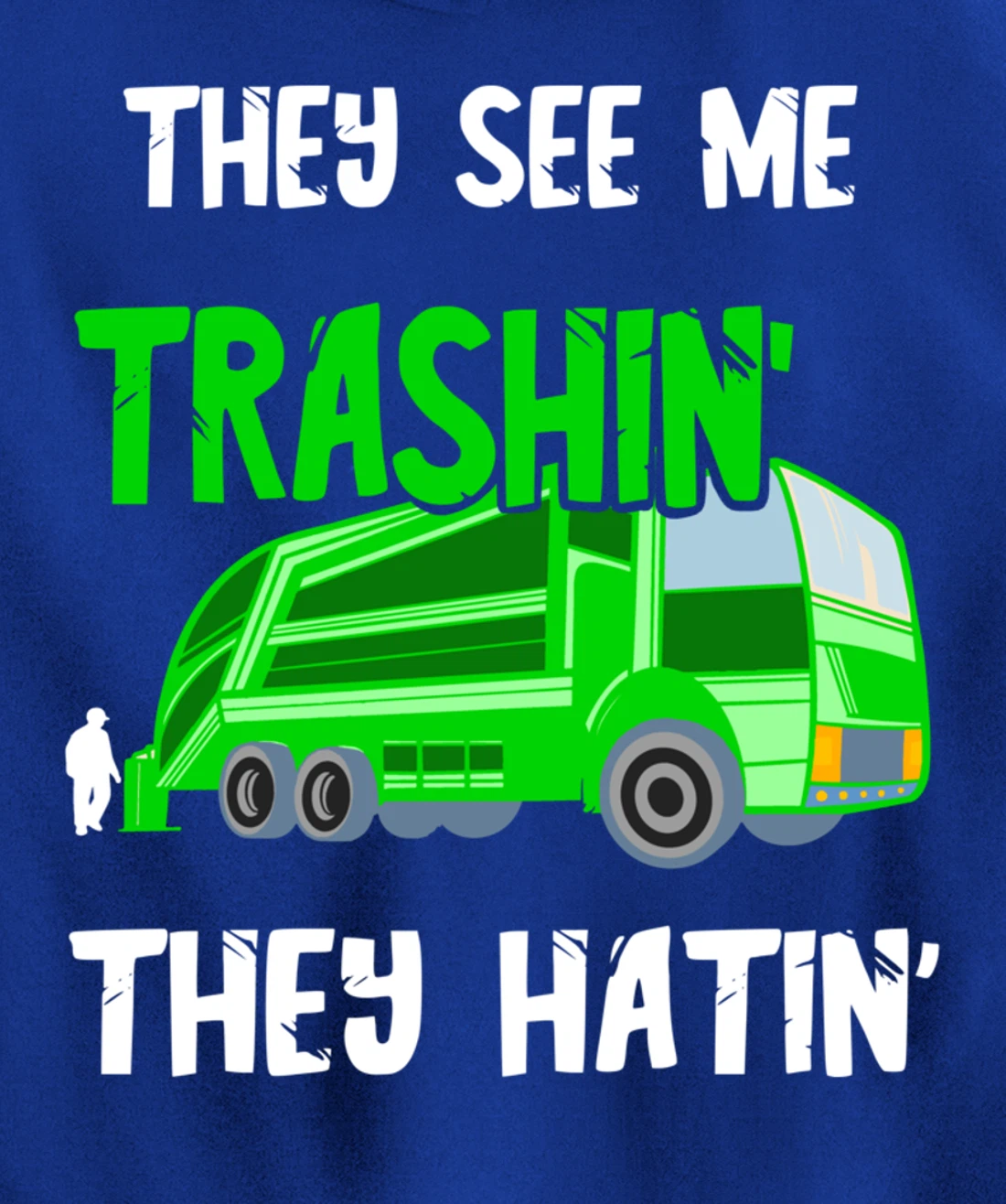 Garbage Truck They See Me Trashin' They Hatin' Trash Truck Pullover Hoodie