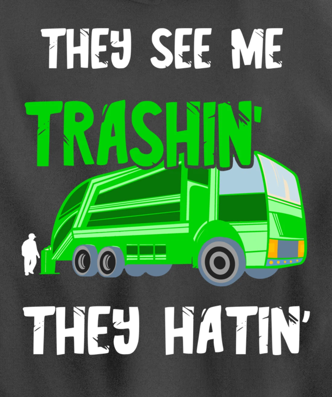 Garbage Truck They See Me Trashin' They Hatin' Trash Truck Pullover Hoodie