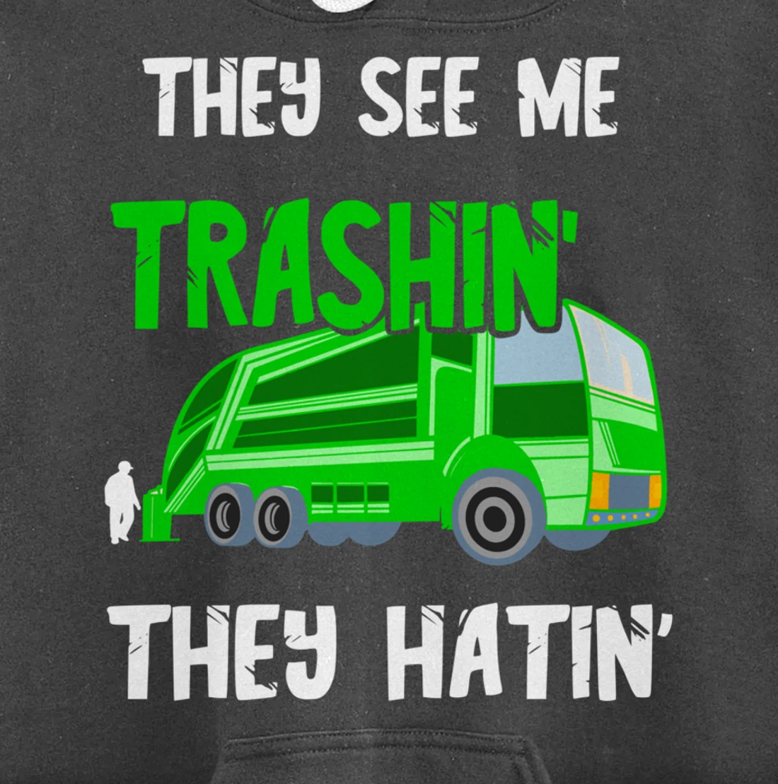 Garbage Truck They See Me Trashin' They Hatin' Trash Truck Pullover Hoodie