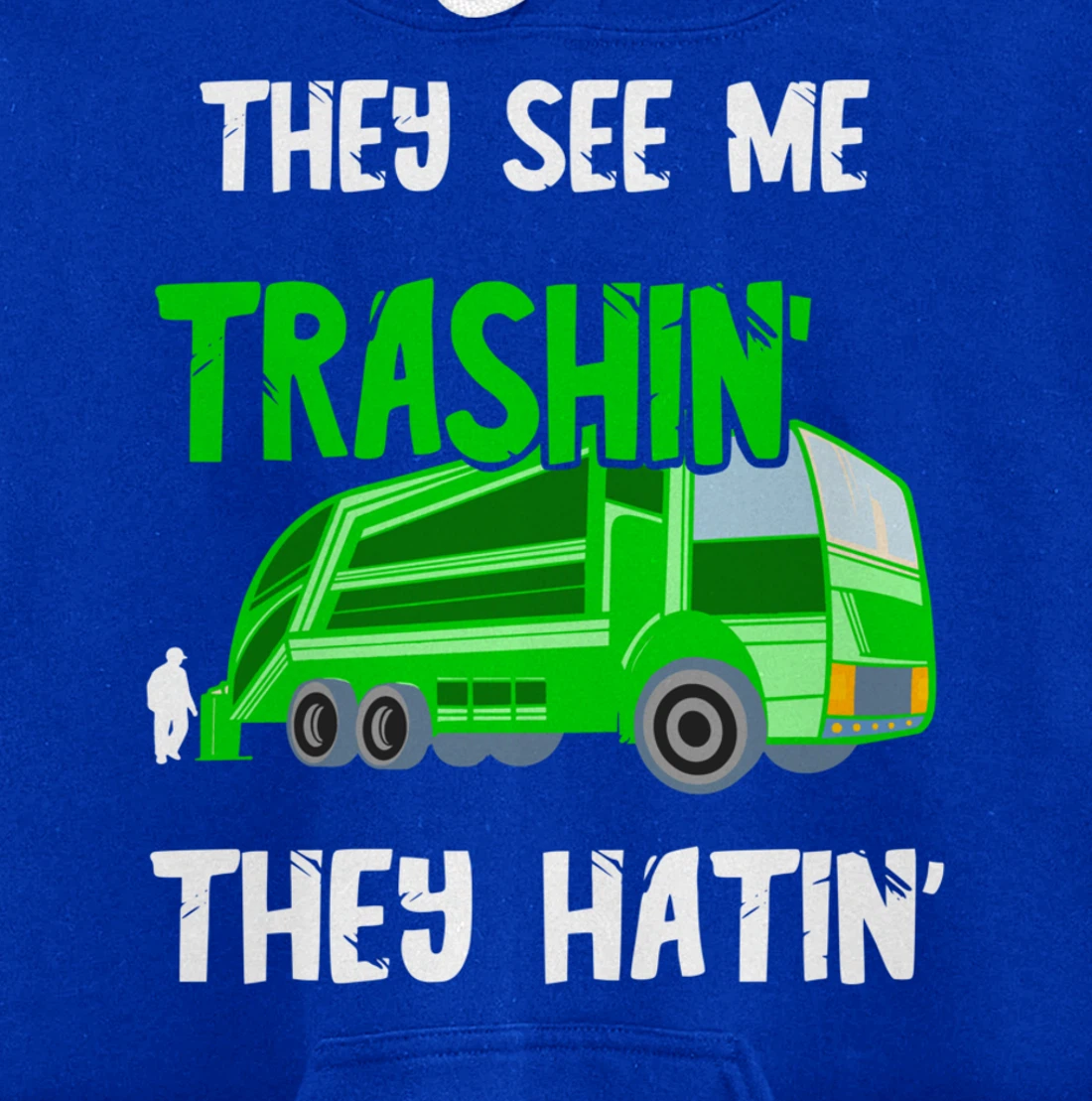 Garbage Truck They See Me Trashin' They Hatin' Trash Truck Pullover Hoodie