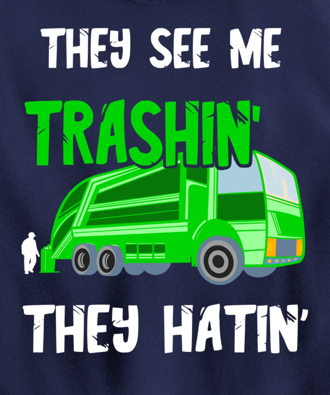 Garbage Truck They See Me Trashin' They Hatin' Trash Truck Pullover Hoodie
