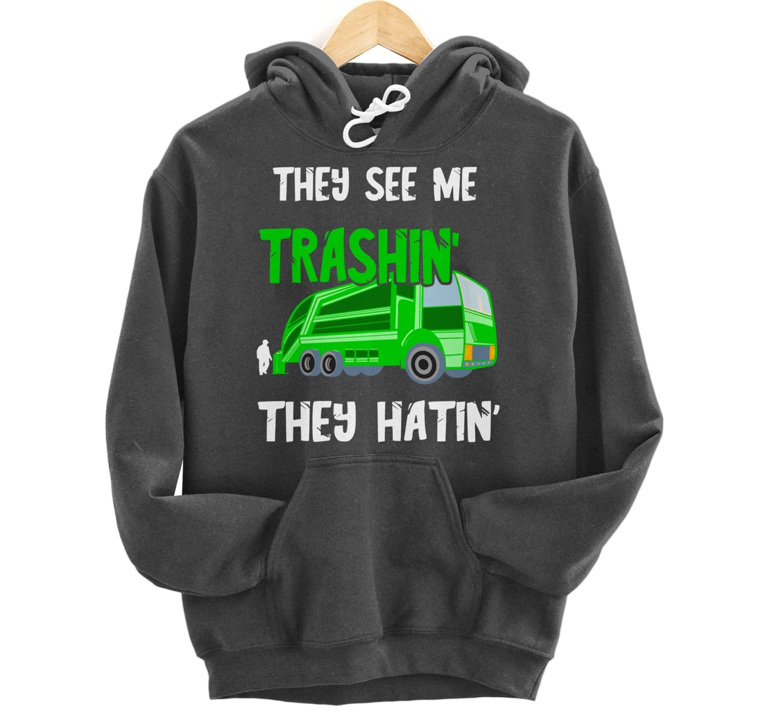 Garbage Truck They See Me Trashin' They Hatin' Trash Truck Pullover Hoodie