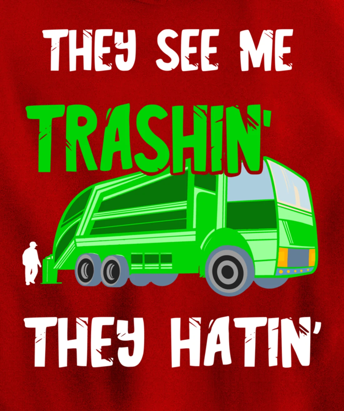 Garbage Truck They See Me Trashin' They Hatin' Trash Truck Pullover Hoodie
