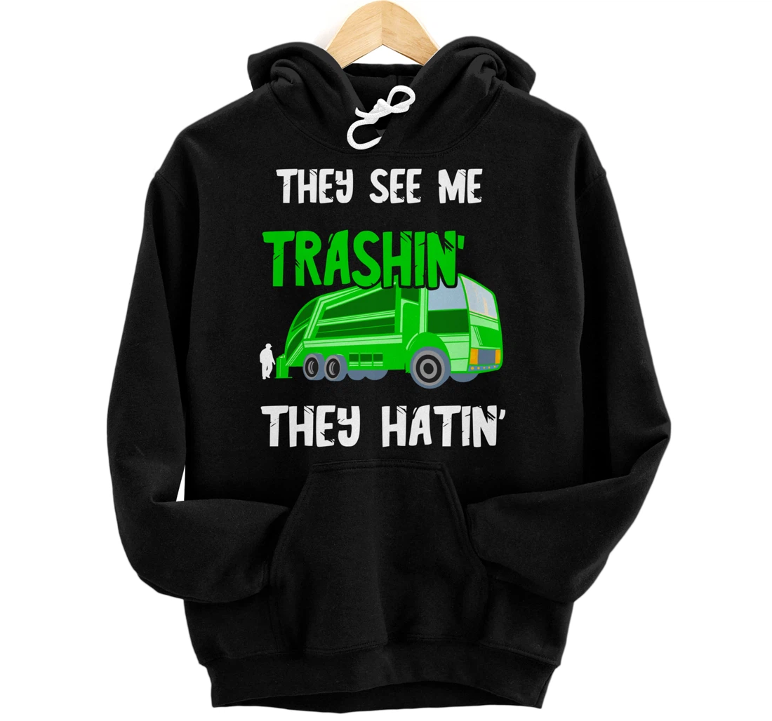 Garbage Truck They See Me Trashin' They Hatin' Trash Truck Pullover Hoodie