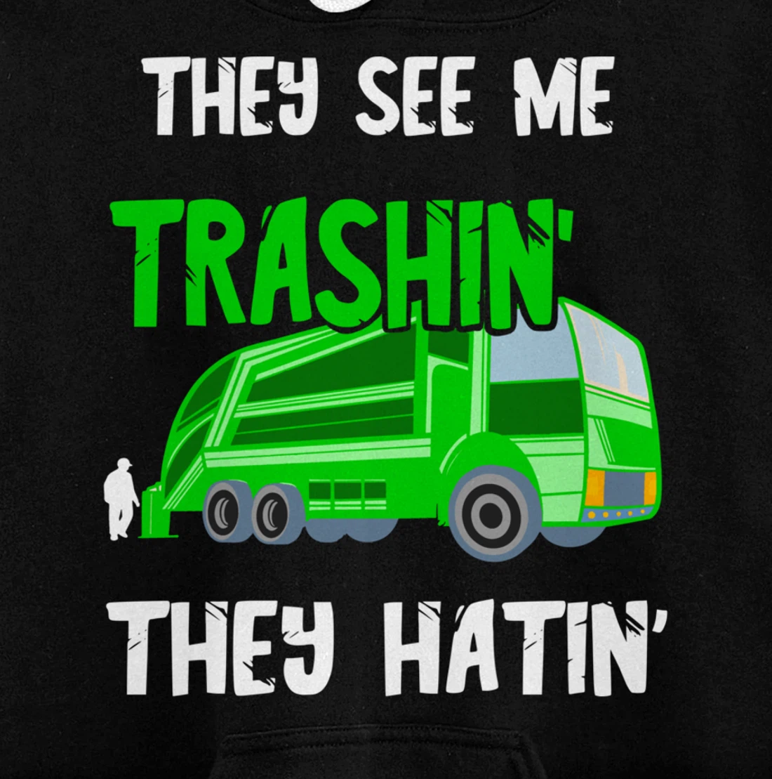 Garbage Truck They See Me Trashin' They Hatin' Trash Truck Pullover Hoodie