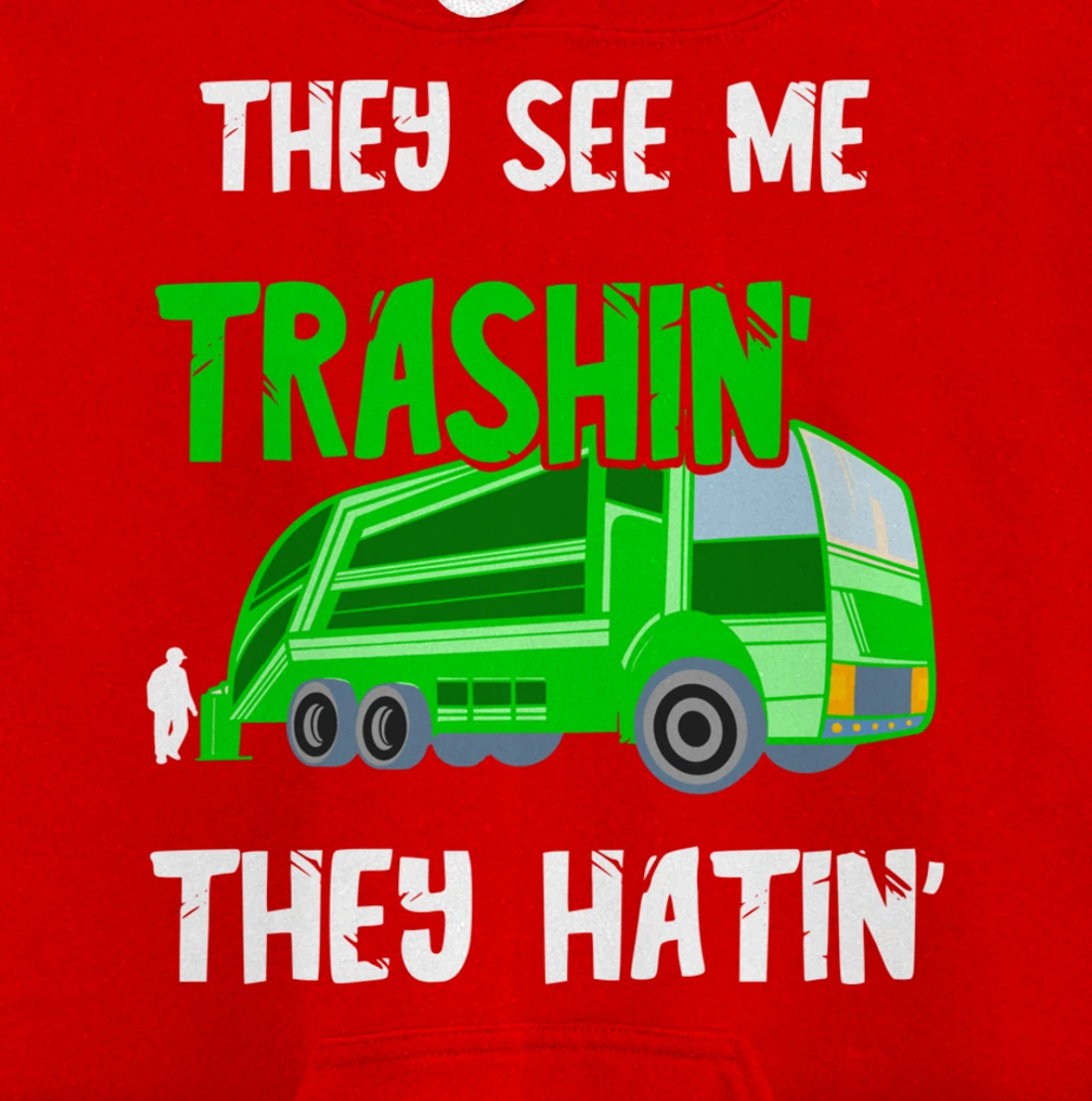 Garbage Truck They See Me Trashin' They Hatin' Trash Truck Pullover Hoodie