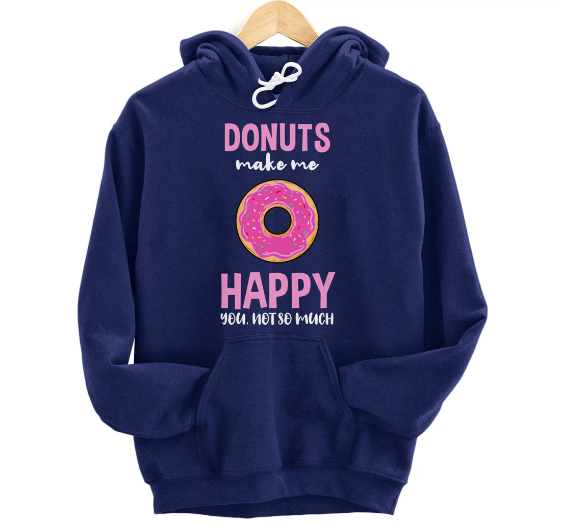 Donuts Make Me Happy You Not So Much Pullover Hoodie