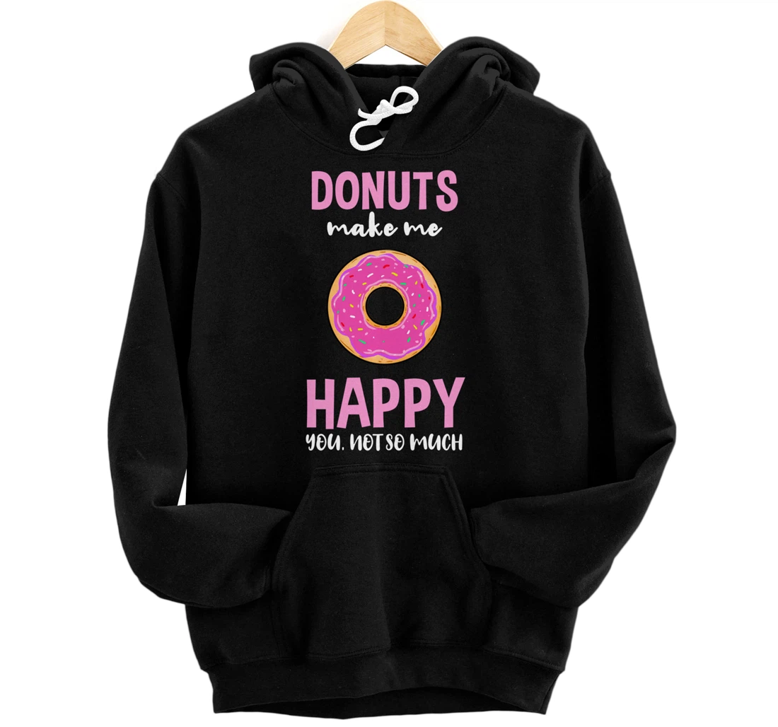 Donuts Make Me Happy You Not So Much Pullover Hoodie