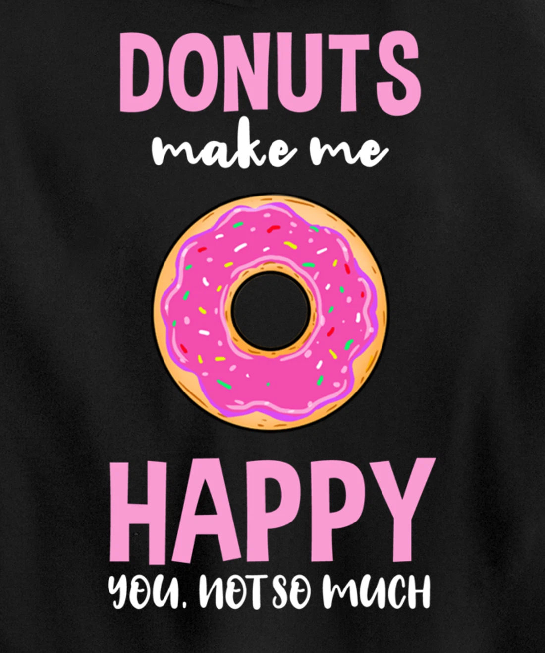 Donuts Make Me Happy You Not So Much Pullover Hoodie