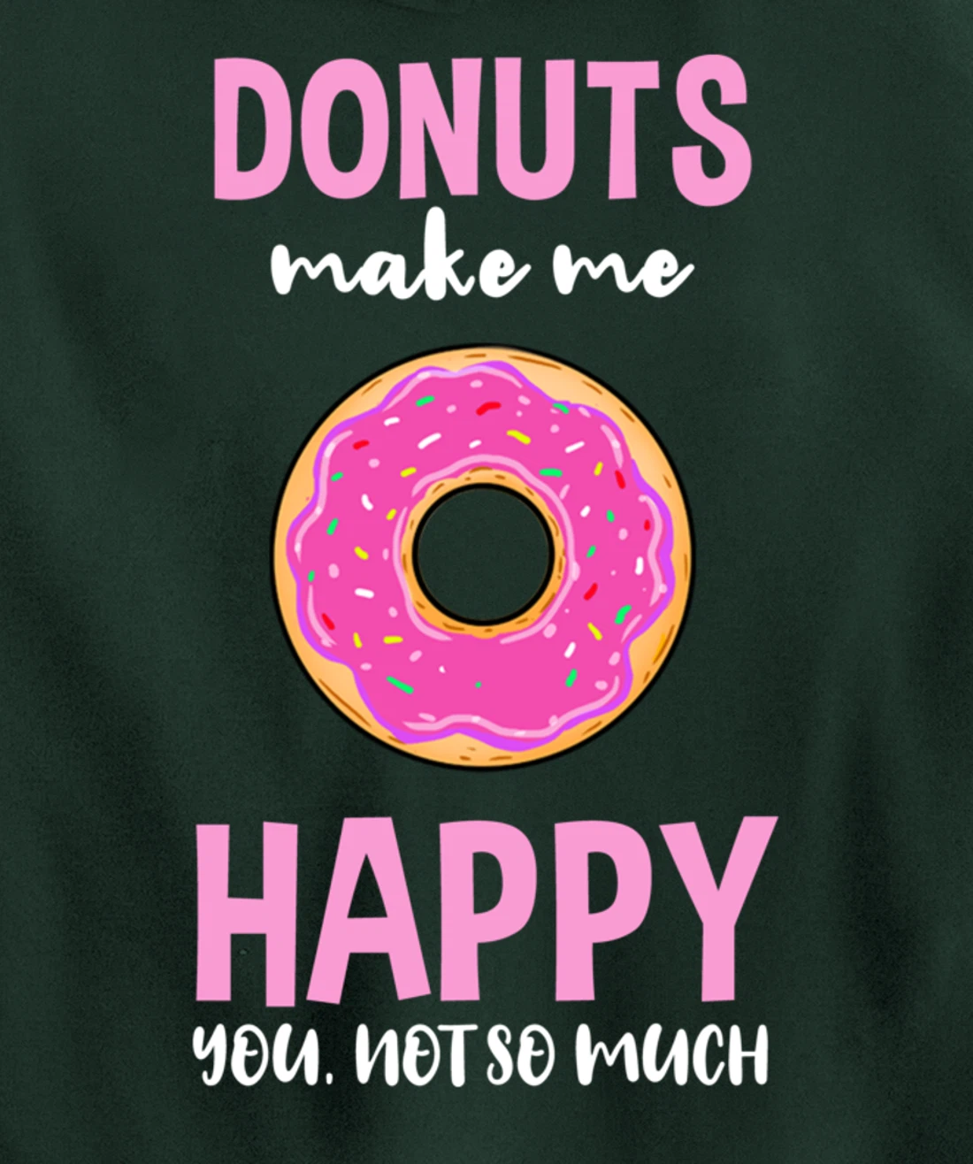 Donuts Make Me Happy You Not So Much Pullover Hoodie